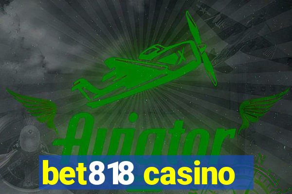 bet818 casino